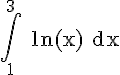 \Large{\rm \Bigint_{1}^3 ln(x) dx